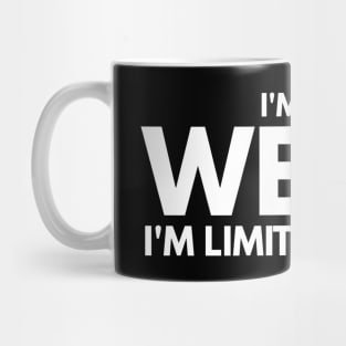 I'm Not Weird I'm Limited Edition - Funny Sayings Mug